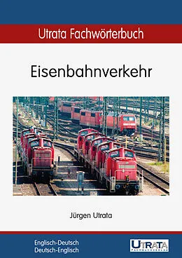 E-Book (pdf) Utrata Fachwörterbuch: Eisenbahnverkehr Englisch-Deutsch von Jürgen Utrata