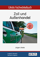 E-Book (epub) Utrata Fachwörterbuch: Zoll und Außenhandel Englisch-Deutsch von Jürgen Utrata