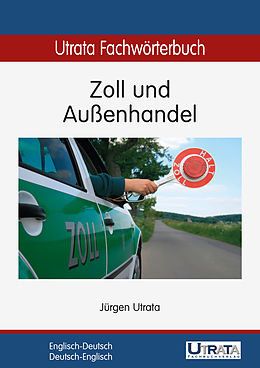 E-Book (epub) Utrata Fachwörterbuch: Zoll und Außenhandel Englisch-Deutsch von Jürgen Utrata