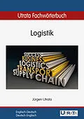 E-Book (pdf) Utrata Fachwörterbuch: Logistik Englisch-Deutsch von Jürgen Utrata