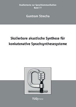 Kartonierter Einband Skalierbare akustische Synthese für konkatenative Sprachsynthesesysteme von Guntram Strecha