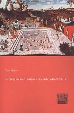 Kartonierter Einband Der Jungbrunnen - Märchen eines fahrenden Schülers von Paul Heyse