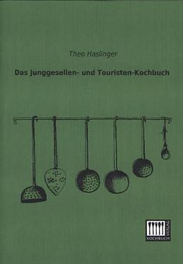 Kartonierter Einband Das Junggesellen- und Touristen-Kochbuch von Theo Haslinger