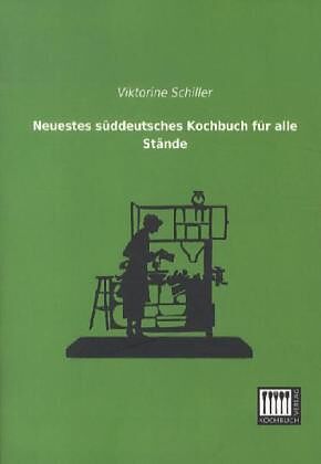 Neuestes Süddeutsches Kochbuch Für Alle Stände - 