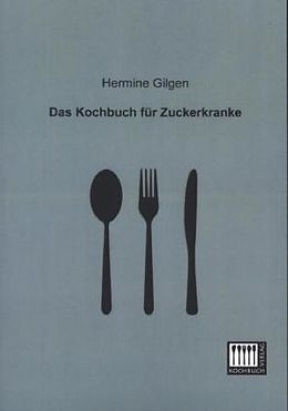 Kartonierter Einband Das Kochbuch für Zuckerkranke von Hermine Gilgen