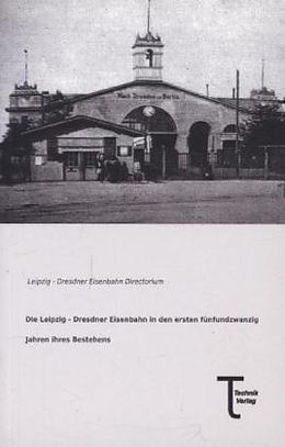 Kartonierter Einband Die Leipzig - Dresdner Eisenbahn in den ersten fünfundzwanzig Jahren ihres Bestehens von 