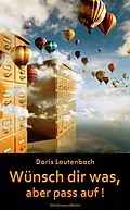 E-Book (epub) Wünsch dir was, aber pass auf! von Doris Lautenbach