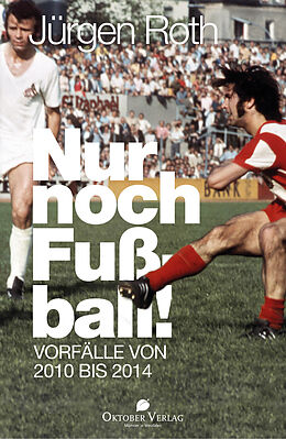 Kartonierter Einband Nur noch Fußball! von Jürgen Roth