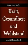 E-Book (epub) Kraft, Gesundheit und Wohlstand von Orison Swett Marden