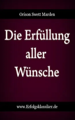 E-Book (epub) Die Erfüllung aller Wünsche von Orison Swett Marden