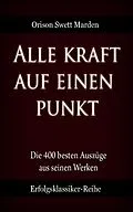 E-Book (epub) Alle Kraft auf einen Punkt von Orison Swett Marden