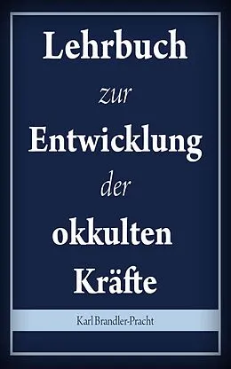 E-Book (epub) Lehrbuch zur Entwicklung der okkulten Kräfte von Karl Brandler-Pracht