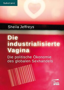 Kartonierter Einband Die industrialisierte Vagina von Sheila Jeffreys