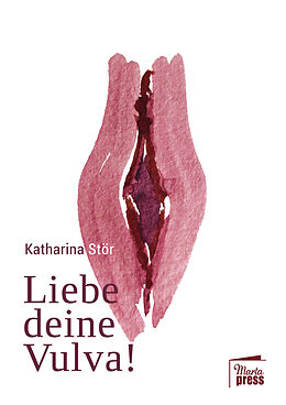 Kartonierter Einband Liebe deine Vulva! von Katharina Stör