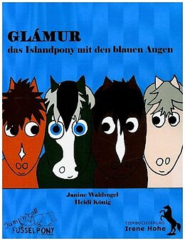 Kartonierter Einband Glámur, das Islandpony mit den blauen Augen von Janine Waldvogel, Heidi König