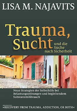 Kartonierter Einband Trauma, Sucht und die Suche nach Sicherheit von Lisa M. Najavits