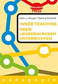 E-Book (epub) Lehrerwirksam unterrichten oder: Inner teaching von Karl-J. Kluge, Georg Schenk