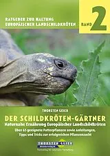 Kartonierter Einband (Kt) Der Schildkröten-Gärtner - Naturnahe Ernährung Europäischer Landschildkröten von Thorsten Geier