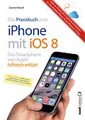 E-Book (epub) Praxisbuch zum iPhone mit iOS 8 / Das Smartphone von Apple hilfreich erklärt von Daniel Mandl