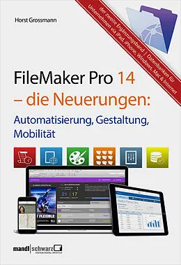 E-Book (epub) FileMaker Pro 14  die Neuerungen / Automatisierung, Gestaltung, Mobilität von Horst Grossmann