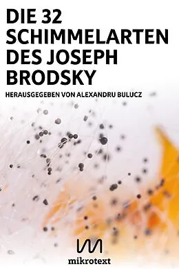 E-Book (epub) Die 32 Schimmelarten des Joseph Brodsky von José F. A. Oliver, Birthe Mühlhoff, Léonce W. Lupette