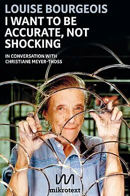 E-Book (epub) I want to be accurate, not shocking von Louise Bourgeois, Christiane Meyer-Thoss