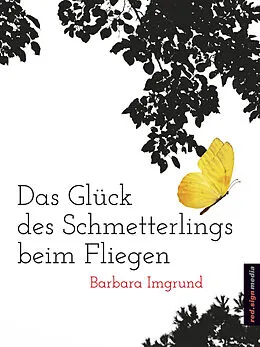 E-Book (epub) Das Glück des Schmetterlings beim Fliegen von Barbara Imgrund