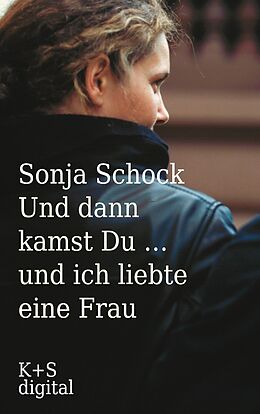E-Book (epub) Und dann kamst du ... und ich liebte eine Frau von Sonja Schock