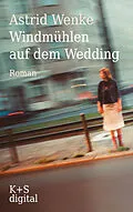 E-Book (epub) Windmühlen auf dem Wedding von Astrid Wenke