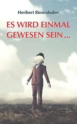 E-Book (epub) Es wird einmal gewesen sein  von Heribert Riesenhuber
