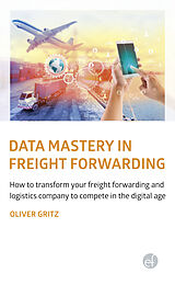 eBook (epub) Data Mastery in Freight Forwarding de Oliver Gritz