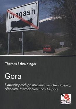 Kartonierter Einband Gora: Slawischsprachige Muslime zwischen Kosovo, Albanien, Mazedonien und Diaspora von Thomas Schmidinger