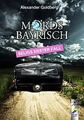 E-Book (epub) Mordsbayrisch von Alexander Goldberg