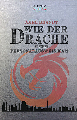 Kartonierter Einband Wie der Drache zu seinem Personalausweis kam von Axel Brandt