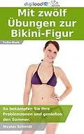 E-Book (epub) Mit zwölf Übungen zur Bikini-Figur von Nicolas Schmidt