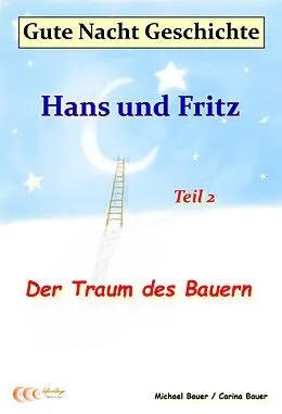E-Book (epub) Gute-Nacht-Geschichte: Hans und Fritz - Der Traum des Bauern von Michael Bauer, Carina Bauer
