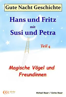 E-Book (epub) Gute-Nacht-Geschichte: Hans und Fritz mit Susi und Petra - Magische Vögel und Freundinnen von Michael Bauer, Carina Bauer