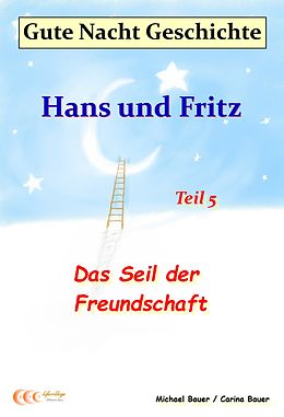 E-Book (epub) Gute-Nacht-Geschichte: Hans und Fritz - Das Seil der Freundschaft von Michael Bauer, Carina Bauer