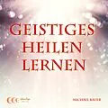 E-Book (epub) Geistiges Heilen lernen von Michael Bauer