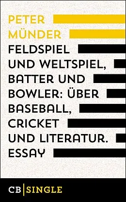 E-Book (epub) Feldspiel und Weltspiel, Batter und Bowler: Über Baseball, Cricket und Literatur von Peter Münder
