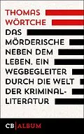 E-Book (epub) Das Mörderische neben dem Leben. Ein Wegbegleiter durch die Welt der Kriminalliteratur von Thomas Wörtche