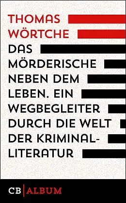 E-Book (epub) Das Mörderische neben dem Leben. Ein Wegbegleiter durch die Welt der Kriminalliteratur von Thomas Wörtche