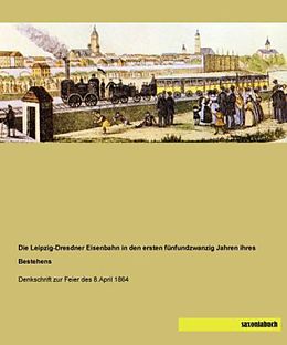 Kartonierter Einband Die Leipzig-Dresdner Eisenbahn in den ersten fünfundzwanzig Jahren ihres Bestehens von 
