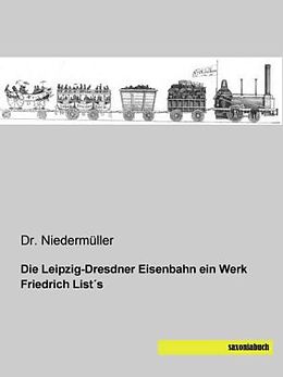 Kartonierter Einband Die Leipzig-Dresdner Eisenbahn ein Werk Friedrich List´s von Niedermüller
