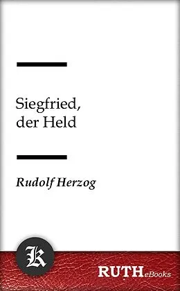 E-Book (epub) Siegfried, der Held von Rudolf Herzog