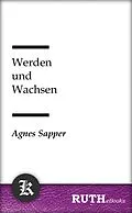 E-Book (epub) Werden und Wachsen von Agnes Sapper