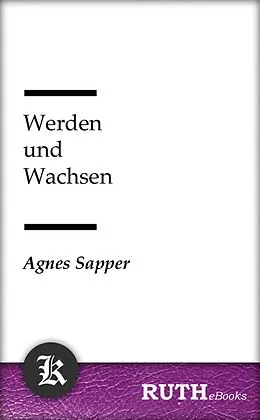 E-Book (epub) Werden und Wachsen von Agnes Sapper