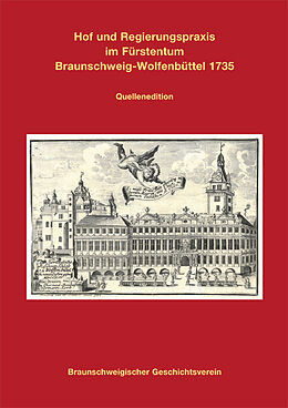 Fester Einband Hof und Regierungspraxis im Fürstentum Braunschweig-Wolfenbüttel 1735 von Martin Fimpel Bearb. von Brage Bei der Wieden