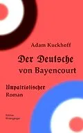 E-Book (epub) Der Deutsche von Bayencourt von Adam Kuckhoff