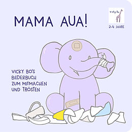 Pappband Mama Aua! Bilderbuch zum Mitmachen und Trösten ab 2 Jahre von Vicky Bo